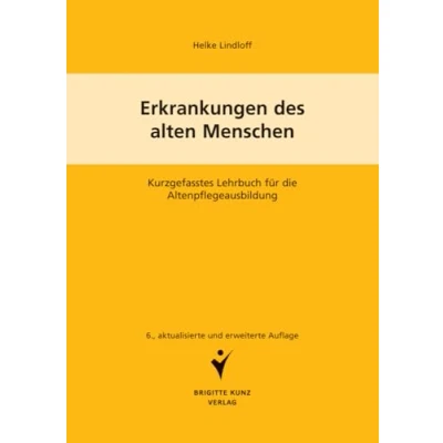 Abbildung von Erkrankungen des alten Menschen: Kurzgefasstes Lehrbuch für die Altenpflegeausbildung