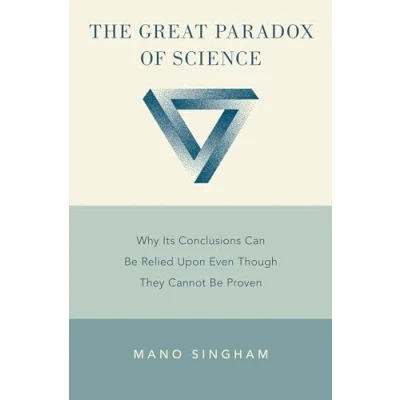 Abbildung von The Great Paradox of Science: Why Its Conclusions Can Be Relied Upon Even Though They Cannot Proven