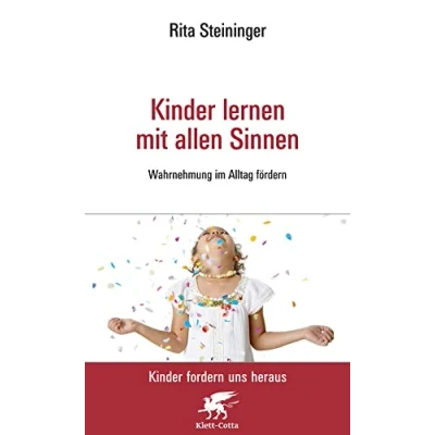 Abbildung von Kinder lernen mit allen Sinnen (Kinder fordern uns heraus, Bd.): Wahrnehmung im Alltag fördern