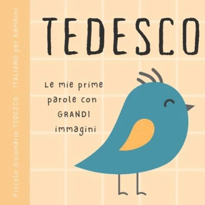 Abbildung von Piccolo dizionario tedesco italiano per bambini, Le mie prime parole con grandi immagini: Libro imparare il vocabolario bilingue di ... principianti, Deutsch Italienisch Kinderbuch