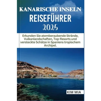 Abbildung von KANARISCHE INSELN REISEFÜHRER 2025: Erkunden Sie atemberaubende Strände, Vulkanlandschaften, Top Resorts und versteckte Schätze in Spaniens tropischem Archipel.