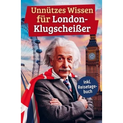 Abbildung von Unnützes wissen für London Klugscheißer: 222 lustige &amp; skurrile Fakten, die du nie wolltest, aber lieben wirst das ideale Geschenk echte Liebhaber (inkl. Reisetagebuch)