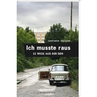 Abbildung von Ich musste raus. 13 Wege aus der DDR: Fluchtgeschichten
