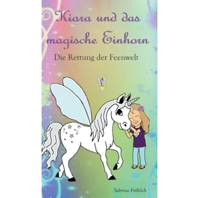 Abbildung von Kiara und das magische Einhorn: Die Rettung der Feenwelt