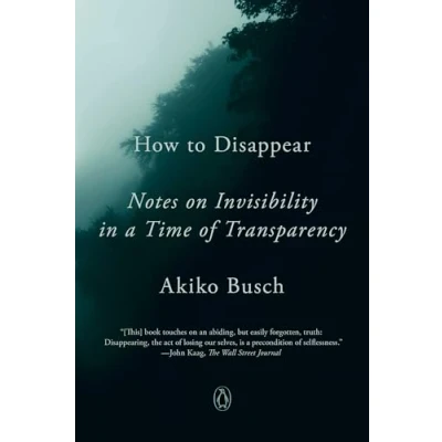 Abbildung von How to Disappear: Notes on Invisibility in a Time of Transparency