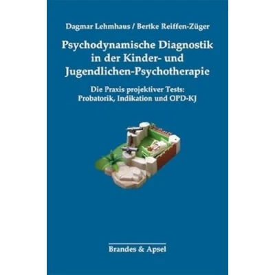 Abbildung von Psychodynamische Diagnostik in der Kinder und Jugendlichen Psychotherapie: Die Praxis projektiver Tests: Probatorik, Indikation OPD KJ