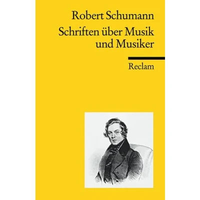 Abbildung von Schriften über Musik und Musiker: Schumann, Robert Klassiker der Musikgeschichte mit Erläuterungen (Reclams Universal Bibliothek)