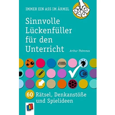 Abbildung von Sinnvolle Lückenfüller für den Unterricht: 60 Rätsel, Denkanstöße und Spielideen (Immer ein Ass im Ärmel)