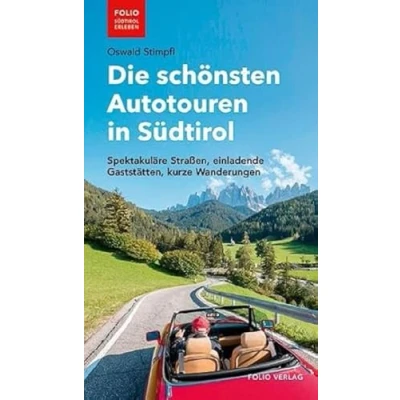 Abbildung von Die schönsten Autotouren in Südtirol: Spektakuläre Straßen, einladende Gaststätten, kurze Wanderungen (&quot;Folio Südtirol erleben&quot;)