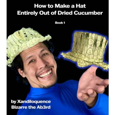 Abbildung von How to Make A Hat Entirely Out of Dried Cucumber: by Xandiloquence Bizarre the Ab3rd