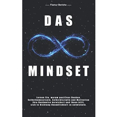 Abbildung von Das unendliche Mindset: Lernen Sie warum, positives Denken, Selbstbewusstsein, Selbstdisziplin und Motivation, Ihre Denkweise bereichert Ihnen hilft sich in richtung Unendlichkeit zu entwickeln.