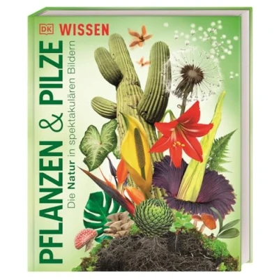 Abbildung von DK Wissen. Pflanzen und Pilze: Die Natur in spektakulären Bildern. Für Kinder ab 8 Jahren