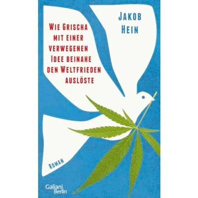 Abbildung von Wie Grischa mit einer verwegenen Idee beinahe den Weltfrieden auslöste: Roman
