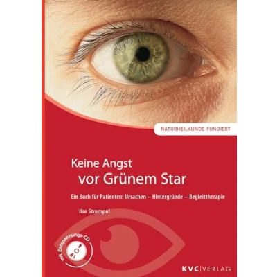 Abbildung von Keine Angst vor Grünem Star: Ein Buch für Patienten: Ursachen Hintergründe Begleittherapie (Naturheilkunde fundiert)