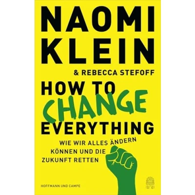 Abbildung von How to Change Everything: Wie wir alles ändern können und die Zukunft retten (Deutsche Ausgabe)