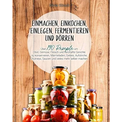 Abbildung von Einmachen, einkochen, einlegen, fermentieren und dörren: Über 190 Rezepte um Obst, Gemüse, Fleisch herzhafte Gerichte zu konservieren, Marmeladen, Gelees, Aufstriche, Chutneys, Saucen vieles..
