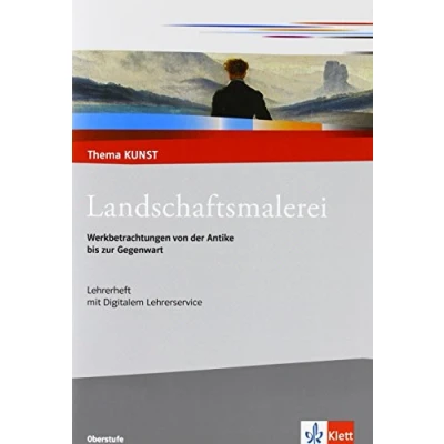 Abbildung von Landschaftsmalerei. Werkbetrachtungen von der Antike bis zur Gegenwart: Handreichung für Lehrende Klasse 10 13 (Thema KUNST. Oberstufe)