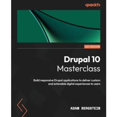 Abbildung von Drupal 10 Masterclass: Build responsive applications to deliver custom and extensible digital experiences users
