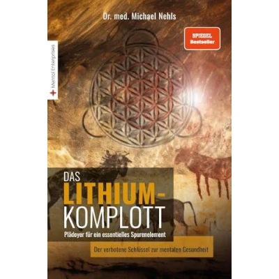 Abbildung von Das Lithium Komplott: Plädoyer für ein essentielles Spurenelement Der verbotene Schlüssel zur mentalen Gesundheit.
