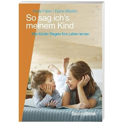 Abbildung von So sag ich&#039;s meinem Kind: Wie Kinder Regeln fürs Leben lernen. Erziehungsratgeber mit praktischen Übungen und Fallbeispielen: Soziale Kompetenz fördern Selbstbewusstsein von Kindern stärken.