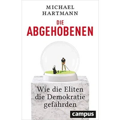 Abbildung von die Abgehobenen: Wie Eliten Demokratie gefährden