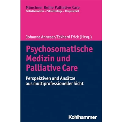 Abbildung von Psychosomatische Medizin und Palliative Care: Perspektiven Ansätze aus multiprofessioneller Sicht (Münchner Reihe Palliativmedizin Palliativpflege Hospizarbeit, 18, Band 18)