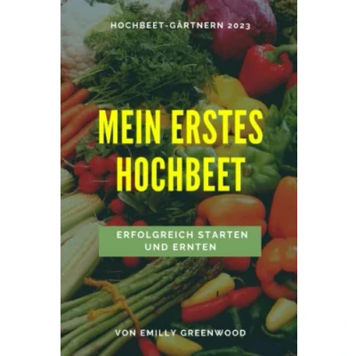 Abbildung von Hochbeet Buch für Anfänger: Erfolgreich starten und ernten mit der Schritt Anleitung 2023