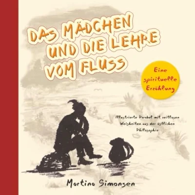 Abbildung von Das Mädchen und die Lehre vom Fluss Eine spirituelle Erzählung: Illustrierte Parabel mit zeitlosen Weisheiten aus der östlichen Philosophie