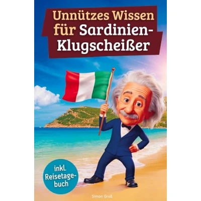 Abbildung von Unnützes wissen für Sardinien Klugscheißer: 222 lustige &amp; skurrile Fakten, die du nie wolltest, aber lieben wirst das ideale Geschenk echte Fans (inkl. Reisetagebuch)