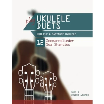 Abbildung von play Ukulele Duets &amp; Baritone 12 Seemannslieder / Sea Shanties: Tabs + Online Sounds