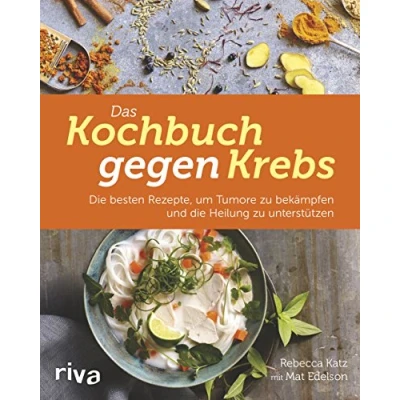 Abbildung von Das Kochbuch gegen Krebs: die besten Rezepte, um Tumore zu bekämpfen und Heilung unterstützen