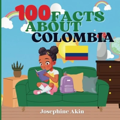 Abbildung von 100 Facts About Colombia: For Kids, Fun Colombia, History, Sports, Attractions, Cities, Culture, Geography and Foods of Colombia
