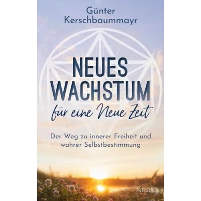 Abbildung von Neues Wachstum für eine Neue Zeit: Der Weg zu innerer Freiheit und wahrer Selbstbestimmung