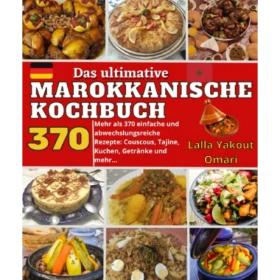 Abbildung von Das ultimative marokkanische Kochbuch: Mehr als 370 einfache und abwechslungsreiche Rezepte: Couscous, Tajine, Kuchen, Getränke mehr...