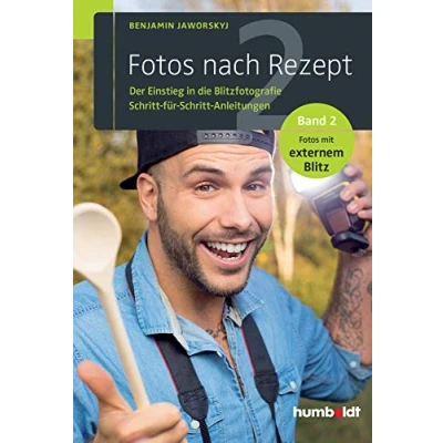 Abbildung von Fotos nach Rezept 2: Der Einstieg in die Blitzfotografie. Schritt für Anleitungen. Band 2. mit externem Blitz (humboldt Freizeit &amp; Hobby)