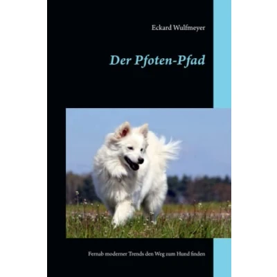 Abbildung von Der Pfoten Pfad: Fernab moderner Trends den Weg zum Hund finden