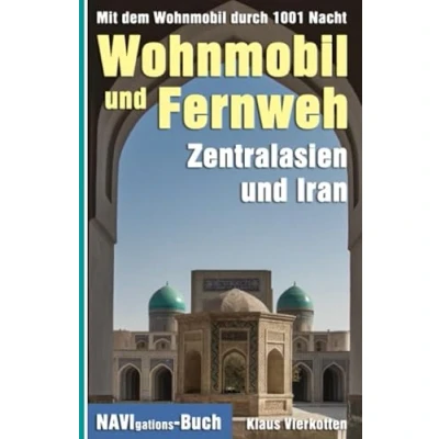 Abbildung von Wohnmobil und Fernweh Zentralasien Iran: Mit dem durch 1001 Nacht