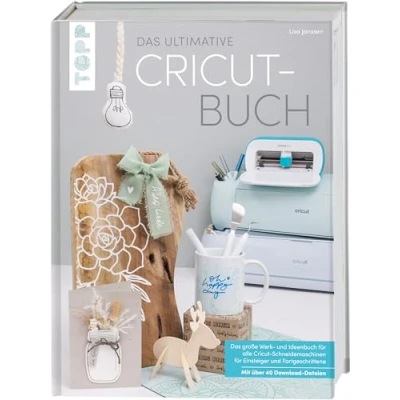 Abbildung von Das ultimative Cricut Buch: große Werk und Ideenbuch für alle Schneidemaschinen Einsteiger Fortgeschrittene.