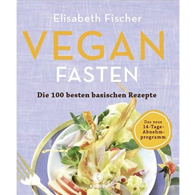 Abbildung von Vegan Fasten Die 100 besten basischen Rezepte: Mit 14 Tage Abnehmprogramm