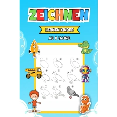 Abbildung von Zeichnen Lernen Kinder ab 8 Jahre: Schritt für Anleitungen kreative Kunstprojekte und erste Zeichenerfahrungen