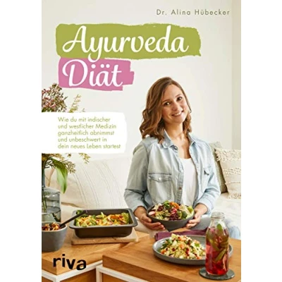 Abbildung von Ayurveda Diät: Wie du mit indischer und westlicher Medizin ganzheitlich abnimmst unbeschwert in dein neues Leben startest