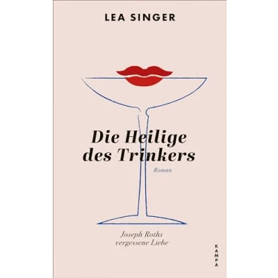 Abbildung von Die Heilige des Trinkers: Joseph Roths vergessene Liebe