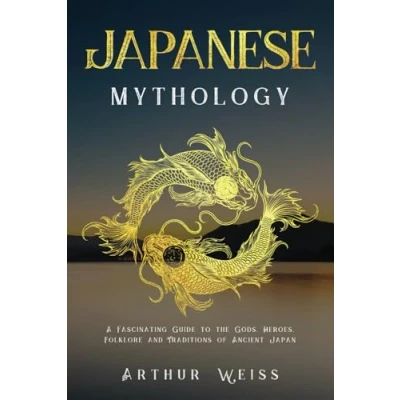 Abbildung von Japanese Mythology: A Fascinating Guide to the Gods, Heroes, Folklore and Traditions of Ancient Japan (History &amp; Mythology Collection)