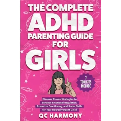 Abbildung von The Complete ADHD Parenting Guide for Girls: Discover Proven Strategies to Enhance Emotional Regulation, Executive Functioning, and Social Skills ... Child. (Positive Parenting, Band 3)