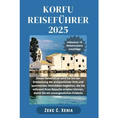 Abbildung von KORFU REISEFÜHRER: Entdecken Sie versteckte Juwelen, antike Wunder und sonnenverwöhnte Strände mit Attraktionen, die auf der bezaubernden Insel ... müssen (Xenia Reisen Touren, Band 8)