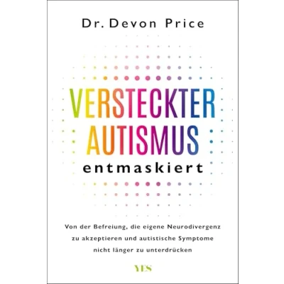 Abbildung von Versteckter Autismus entmaskiert: Von der Befreiung, die eigene Neurodivergenz zu akzeptieren und autistische Symptome nicht länger unterdrücken
