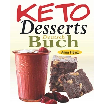 Abbildung von Keto Desserts Buch Deutsch: Leckere kohlenhydratarme Rezepte, um Ihre Naschkatze zu befriedigen, während Sie die Ketogene Diät einhalten (Keto Kochbuch mit Bildern)