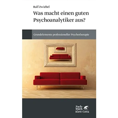 Abbildung von Was macht einen guten Psychoanalytiker aus?: Grundelemente professioneller Psychotherapie