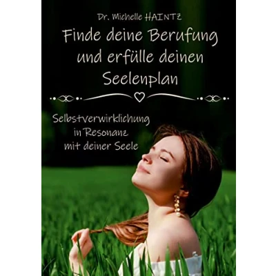 Abbildung von Finde deine Berufung und erfülle deinen Seelenplan: Selbstverwirklichung in Resonanz mit deiner Seele (Michelles Persönlichkeitsentwicklung Ratgeber)