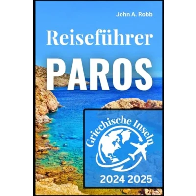 Abbildung von Paros Reiseführer 2024 2025: Entdecken Sie die besten Orte, lokale Erlebnisse und praktische Tipps für eine unvergessliche Reise Einführung